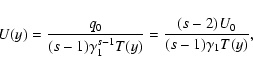 \begin{displaymath}U(y)={q_0\over (s-1)\gamma _1^{s-1}T(y)}={(s-2)U_0\over (s-1)\gamma _1T(y)},\;\;
\end{displaymath}