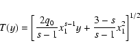 \begin{displaymath}T(y)=\left[{2q_0\over s-1}x_1^{s-1}y+{3-s\over s-1}x_1^2\right]^{1/2}
\end{displaymath}