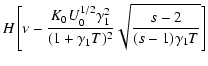 $\displaystyle H\left[\nu -{K_0U_0^{1/2}\gamma _1^2\over (1+\gamma _1T)^2}\sqrt{s-2\over (s-1)\gamma _1T}\right]$