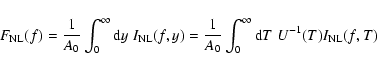 \begin{displaymath}F_{\rm NL}(f)={1\over A_0}\int_0^\infty {\rm d}y\; I_{\rm NL}...
...{1\over A_0}\int_0^\infty {\rm d}T\; U^{-1}(T)I_{\rm NL}(f ,T)
\end{displaymath}
