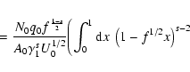 \begin{displaymath}\quad={N_0q_0f^{{1-s\over 2}}\over A_0\gamma _1^{s}U_0^{1/2}}
\Biggl(\int_0^1{\rm d}x~\left(1- f^{1/2}x\right)^{s-2}
\end{displaymath}