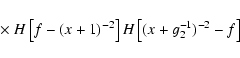 \begin{displaymath}\quad\times~ H\left[f -(x+1)^{-2}\right]H\left[(x+g_2^{-1})^{-2}-f\right]
\end{displaymath}
