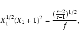 \begin{displaymath}X_1^{1/2}(X_1+1)^2={({s-2\over s-1})^{1/2}\over f},
\end{displaymath}