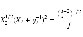 \begin{displaymath}X_2^{1/2}(X_2+g_2^{-1})^2={({s-2\over s-1})^{1/2}\over f}\cdot
\end{displaymath}