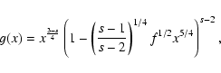 \begin{displaymath}g(x)=x^{{3-s\over 4}}\left(1- \left({s-1\over s-2}\right)^{1/4}f^{1/2}x^{5/4}\right)^{s-2},
\end{displaymath}