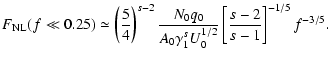$\displaystyle F_{\rm NL}(f\ll 0.25)\simeq
\left({5\over 4}\right)^{s-2}{N_0q_0\over A_0\gamma _1^{s}U_0^{1/2}}\left[{s-2\over s-1}\right]^{-1/5}f^{-3/5}.$