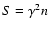 $S=\gamma ^2n$