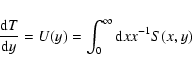 \begin{displaymath}{{\rm d}T\over {\rm d}y}=U(y)=\int_0^\infty {\rm d}x x^{-1}S(x, y)
\end{displaymath}