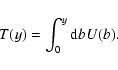 \begin{displaymath}T(y)=\int_0^y{\rm d} b U(b).
\end{displaymath}