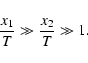 \begin{displaymath}{x_1\over T}\gg {x_2\over T}\gg 1.
\end{displaymath}