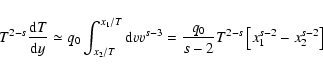 \begin{displaymath}T^{2-s}{{\rm d}T\over {\rm d}y}\simeq q_0\int_{x_2/T}^{x_1/T}...
...v^{s-3}
={q_0\over s-2}T^{2-s}\left[x_1^{s-2}-x_2^{s-2}\right]
\end{displaymath}