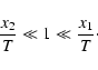 \begin{displaymath}{x_2\over T}\ll 1\ll {x_1\over T}\cdot
\end{displaymath}
