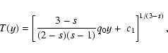 \begin{displaymath}T(y)=\left[{3-s\over (2-s)(s-1)}q_0y+~ c_1\right]^{1/(3-s)},
\end{displaymath}