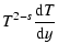 $\displaystyle T^{2-s}{{\rm d}T\over {\rm d}y}$