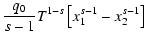 $\displaystyle {q_0\over s-1}T^{1-s}\left[x_1^{s-1}-x_2^{s-1}\right]$