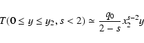 \begin{displaymath}T(0\le y\le y_2,s<2)\simeq {q_0\over 2-s}x_2^{s-2}y
\end{displaymath}