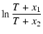 $\displaystyle \ln {T+x_1\over T+x_2}$