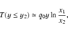 \begin{displaymath}T(y\le y_2)\simeq q_0y\ln {x_1\over x_2}
,
\end{displaymath}