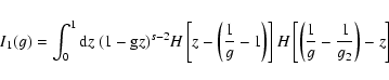 \begin{displaymath}I_1(g)=\int_0^1{\rm d}z\; (1-{\rm g}z)^{s-2}H\left[z-\left({1...
...t)\right]
H\left[\left({1\over g}-{1\over g_2}\right)-z\right]
\end{displaymath}