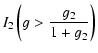 $\displaystyle I_2\left(g>{g_2\over 1+g_2}\right)$