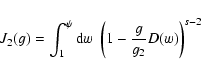 \begin{displaymath}J_2(g)=\int_1^{\psi} {\rm d}w\; \left(1-{g\over g_2}D(w)\right)^{s-2}
\end{displaymath}