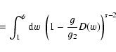 \begin{displaymath}=\int_1^{\psi} {\rm d}w\; \left(1-{g\over g_2}D(w)\right)^{s-2}
\end{displaymath}