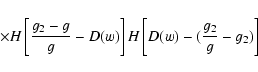 \begin{displaymath}\quad\quad\times H\left[{g_2-g\over g}-D(w)\right]H\left[D(w)-({g_2\over g}-g_2)\right]
\end{displaymath}