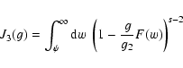 \begin{displaymath}J_3(g)=\int_{\psi}^\infty {\rm d}w\; \left(1-{g\over g_2}F(w)\right)^{s-2}
\end{displaymath}