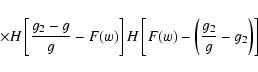 \begin{displaymath}\quad\quad\times
H\left[{g_2-g\over g}-F(w)\right]H\left[F(w)-\left({g_2\over g}-g_2\right)\right]
\end{displaymath}