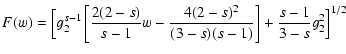 $\displaystyle F(w)=\Bigl[g_2^{s-1}\left[{2(2-s)\over s-1}w-{4(2-s)^2\over (3-s)(s-1)}\right]
+{s-1\over 3-s}g_2^2\Bigr]^{1/2}$