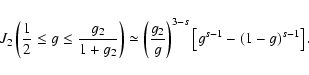 \begin{displaymath}J_2\left({1\over 2}\le g\le {g_2\over 1+g_2}\right)\simeq \left({g_2\over g}\right)^{3-s}\left[g^{s-1}-(1-g)^{s-1}\right].
\end{displaymath}