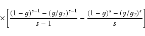 \begin{displaymath}\quad\quad\quad\times \left[{(1-g)^{s-1}-(g/g_2)^{s-1}\over s-1}-{(1-g)^s-(g/g_2)^s\over s}\right]
\end{displaymath}