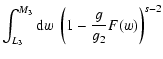 $\displaystyle \int_{L_3}^{M_3}{\rm d}w\; \left(1-{g\over g_2}F(w)\right)^{s-2}$