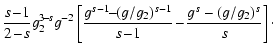 $\displaystyle {s\!-\!1\over 2\!-\!s}g_2^{3\!-\!s}g^{-2}\left[{g^{s-1}\!\!-\!\!(g/g_2)^{s-1}\over s\!-\!1}\!-\!
{g^s-(g/g_2)^s\over s}\right]\cdot$