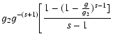$\displaystyle g_2g^{-(s+1)}\Biggl[{1-(1-{g\over g_2})^{s-1}]\over s-1}$