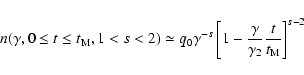 \begin{displaymath}n(\gamma ,0 \le t \le t_{\rm M}, 1<s<2) \simeq q_0\gamma ^{-s}\left[1-{\gamma \over \gamma _2}{t\over t_{\rm M}}\right]^{s-2}
\end{displaymath}