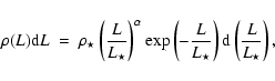 \begin{displaymath}\rho(L){\rm d}L~=~\rho_\star \left ( \frac{L}{L_\star} \right...
...L}{L_\star} \right )
{\rm d}\left (\frac{L}{L_\star} \right ),
\end{displaymath}