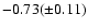 $-0.73(\pm 0.11)$