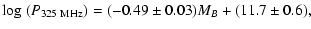 $\displaystyle \log\ (P_{325~{\rm {MHz}}}) = (-0.49 \pm 0.03)M_B+(11.7 \pm 0.6),$