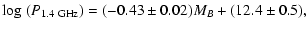 $\displaystyle \log\ (P_{1.4~{\rm {GHz}}}) = (-0.43 \pm 0.02)M_B+(12.4 \pm 0.5),$