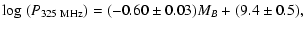 $\displaystyle \log\ (P_{325~{\rm {MHz}}}) = (-0.60 \pm 0.03)M_B+(9.4 \pm 0.5),$