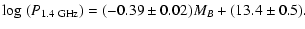 $\displaystyle \log\ (P_{1.4~{\rm {GHz}}}) = (-0.39 \pm 0.02)M_B+(13.4 \pm 0.5).$
