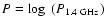 $P = \log~(P_{1.4~{\rm {GHz}}})$