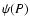 $\psi (P)$