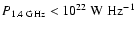 $P_{1.4~{\rm {GHz}}}<10^{22} ~{\rm W~Hz}^{-1}$