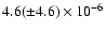 $4.6(\pm 4.6)\times 10^{-6}$