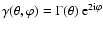 $\gamma(\theta,\varphi)=\Gamma(\theta)~{\rm e}^{2{\rm i}\varphi}$