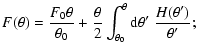 $\displaystyle F(\theta)={F_0\theta\over \theta_0} +
{\theta\over 2}\int_{\theta_0}^\theta{\rm d}\theta'\;
{H(\theta')\over \theta'} ;$