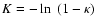 $K=-\ln~ (1-\kappa)$