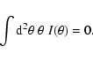 \begin{displaymath}\int{\rm d}^2\theta\;\theta~I(\theta) =0 .
\end{displaymath}